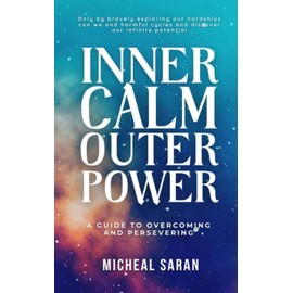 Inner Calm Outer Power: A Guide to Overcoming and Persevering