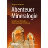 Abenteuer Mineralogie: Kristalle und Mineralien - Bestimmung und Entstehung