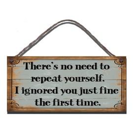 Birthday Occasion Shabby Chic Wooden Funny Sign Wall Plaque There's No Need to Repeat Yourself. I Ignored You Just Fine The First Time