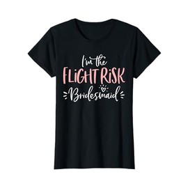 Flight Risk Bridesmaid Group Funny Matching Bachelorette T-Shirt