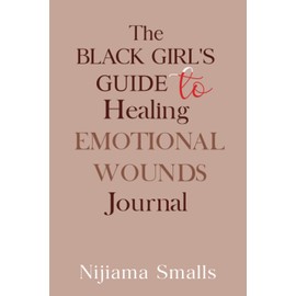 The Black Girl's Guide to Healing Emotional Wounds Journal