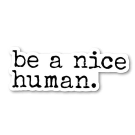 Be A Nice Human Sticker Kindness Stickers (12 Pack) - Laptop Stickers - 2.5 Inches Vinyl Sticker - Laptop, Phone, Tablet Vinyl Decal Sticker S215057-P-12