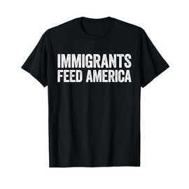 Immigrants Feed America Shirt Adult Kids Support Immigration T-Shirt