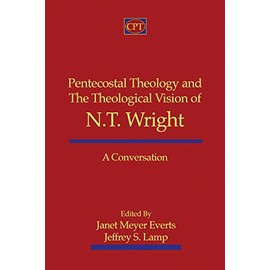 Pentecostal Theology and the Theological Vision of N.T. Wright: A Conversation