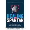 Healing the Spartan﻿: A Breakthrough Plan to Heart Health and