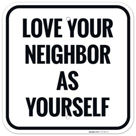 Love Your Neighbor As Yourself Sign, 12x12 Inches, Rust Free .040 Aluminum, Fade Resistant, Made in USA