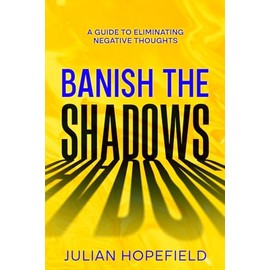 Banish the Shadows: A Guide to Eliminating Negative Thoughts