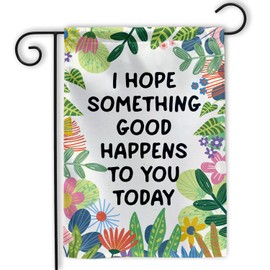 MAIANEY (12"x18") I Hope Something Good Happens To You Today Garden Flag Positive Quote Welcome Garden Flag Colorful Flower Garden Flag Gifts Outdoor Decorations House Yard Patio Porch Double Sided