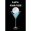 Let’s PAR-TEE: Journal notebook Diary for funny inspiration Golf lovers