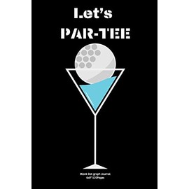 Let’s PAR-TEE: Journal notebook Diary for funny inspiration Golf lovers Men and Women Blank Dots to Write In creative Ideas and to do list planner