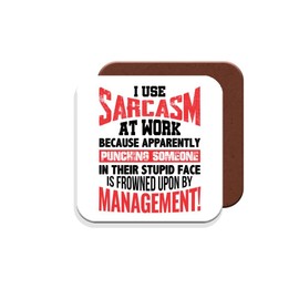 Work Colleague Funny Gift Coaster - I Use Sarcasm at Work Because Apparently Punching Someone in Their Stupid Face is Frowned Upon by Management! - Giftset - Made by MUGGZ in The UK