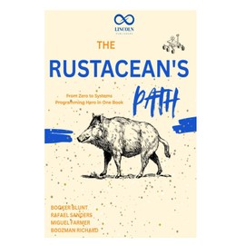 The Rustacean's Path: From Zero to Systems Programming Hero in One Book
