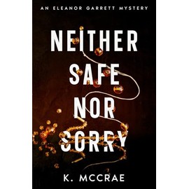 Neither Safe Nor Sorry (Eleanor Garrett Mystery Series)