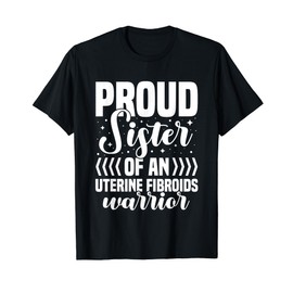 Proud Sister Of An Uterine Fibroids Warrior Love Support T-Shirt