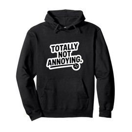 Totally Not Annoying Sarcasm Pullover Hoodie