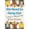 We Need to Hang Out: A Memoir of Making Friends