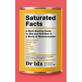 Saturated Facts: A Myth-Busting Guide to Diet and Nutrition in a World of Misinformation