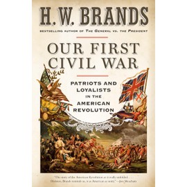 Our First Civil War: Patriots and Loyalists in the American Revolution