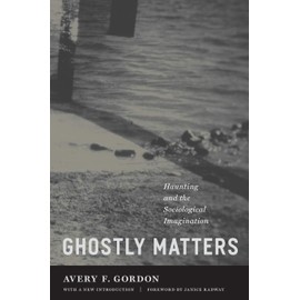 Ghostly Matters: Haunting and the Sociological Imagination