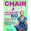 Chair Yoga for Seniors Over 60: Transform Your Health: Boost