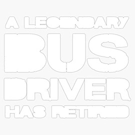 HOF Trading Retired Bus Driver Retirement Gift for Men for Women Vinyl Sticker Waterproof Decal Laptop Wall Window Bumper Sticker 5"