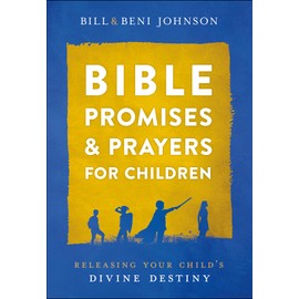 Bible Promises and Prayers for Children: Releasing Your Child's Divine Destiny