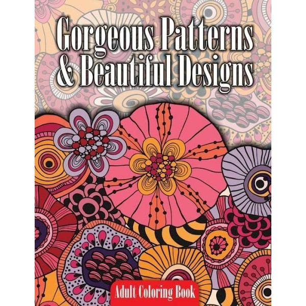 Gorgeous Patterns & Beautiful Designs Adult Coloring Book