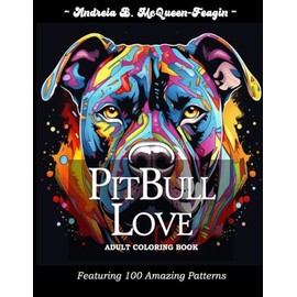 Pit Bull Love: Adult Coloring Book: Offers a serene coloring experience, focusing on the beauty and loyalty of over 100 pitbull dogs.