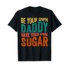Be your own daddy make your own sugar Groovy &