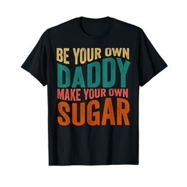 Be your own daddy make your own sugar Groovy & Vintage Style T-Shirt