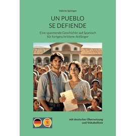 Un pueblo se defiende: Eine spannende Geschichte auf Spanisch für fortgeschrittene Anfänger mit deutscher Übersetzung und Vokabelliste (Geschichten auf Spanisch: Lernen leicht gemacht)