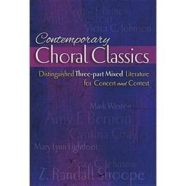 Contemporary Choral Classics: Distinguished Three-Part Mixed Literature for Concert and Contest