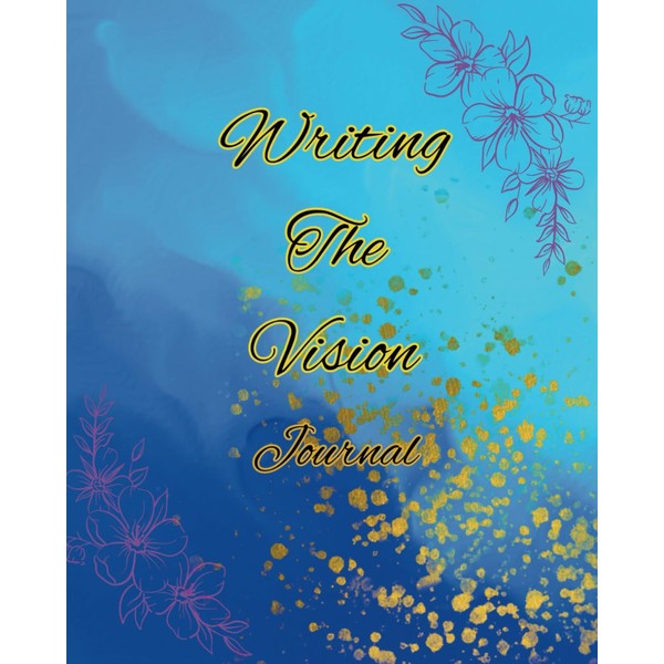 Writing The Vision Journal: A tool to help make your