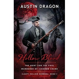 Hollow Blood (Sleepy Hollow Horrors, Book 1): The Hunt For the Foul Murderer of Ichabod Crane