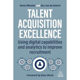 Talent Acquisition Excellence: Using Digital Capabilities and Analytics to Improve Recruitment
