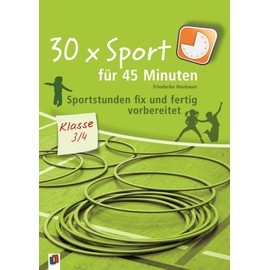 30 x Sport für 45 Minuten – Klasse 3/4: Sportstunden fix und fertig vorbereitet