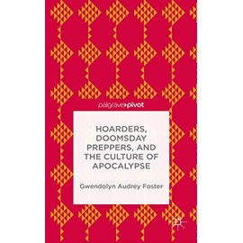 Hoarders, Doomsday Preppers, and the Culture of Apocalypse