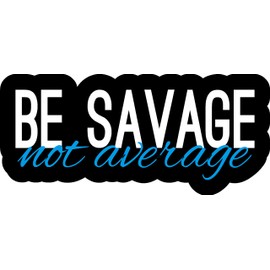 Be Savage not Average Single, Funny, Humorous, Joke, I Make Decals® 1.5 inch x 3.3 inch, Hard Hat, Phone, Tool, Lunch, Box, Vinyl, Decal, Sticker