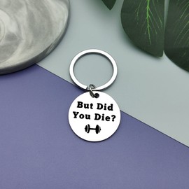 Funny Fitness Workout Keychain Inspirational Gift for Women Men But Did You Die Keychain Funny Gym Workout Gift for Sister Friends Family Dumbbell Bodybuilding Jewelry Fitness Trainer Gift for Her Him