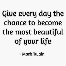 Give Every Day The Chance To Become The Most Beautiful Of Your Life - Mark Twain Quote Bumper Sticker Vinyl Decal 5"