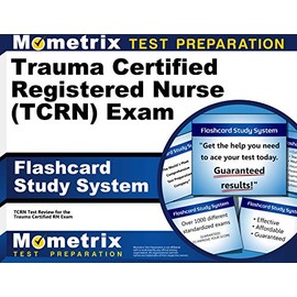 Trauma Certified Registered Nurse (TCRN) Exam Flashcard Study System: TCRN Test Practice Questions and Review for the Trauma Certified RN Exam
