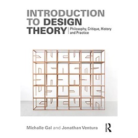 Introduction to Design Theory: Philosophy, Critique, History and Practice