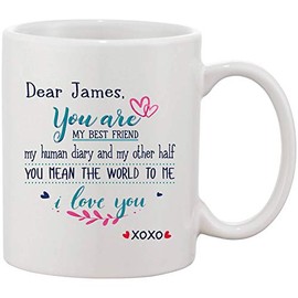 Christmas Gifts For Husband - Dear James You Are My Best Friend My Human Diary And My Other Half You Mean The World To Me I Love You - Funny Mugs XoXo 11 oz Ceramic White