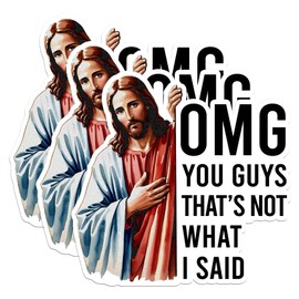 Pack 3PCS 3" - OMG You Guys That’s Not What I Said Sticker Funny Jesus Christian Religious Faith Waterproof Vinyl Stickers for Water Bottle Tumbler Helmet Car Laptop Phone Gift for Boy Girl Kid