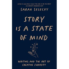 Story Is A State of Mind: Writing and the Art of Creative Curiosity