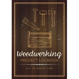 Woodworking Project Logbook: Woodwork Journal with Simple Layout to Track Projects | A Woodworker's or Carpenter's Personal Organizer Notebook with Grid Area for Recording Sketches & Methods