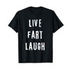 Live Fart Laugh Shirt, Funny Saying Father's Day Gift T-Shirt