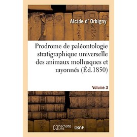 Prodrome de Paléontologie Stratigraphique Universelle Des Animaux Mollusques Et Rayonnés: Faisant Suite Au Cours Élémentaire de Paléontologie Et de Géologie Stratigraphiques. Volume 3 (French Edition)