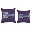 You're Overthinking Again Professional Overthinker Saying Throw Pillow