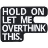 "HOLD ON - let me overthink this" heavy metal iron-on